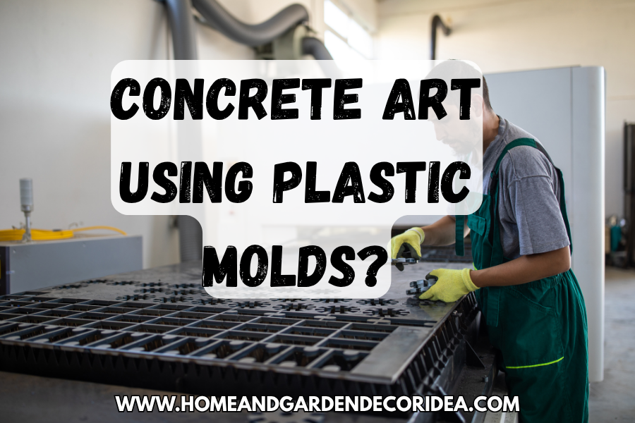 Can You Make Concrete Art Using Plastic Molds?