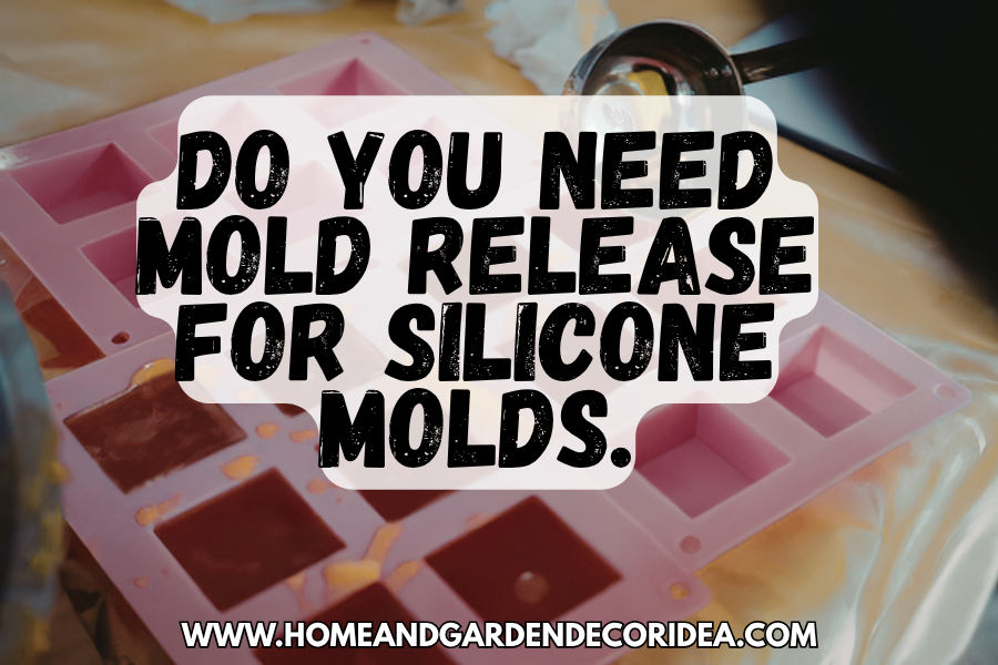 Do You Need Mold Release For Silicone Molds.