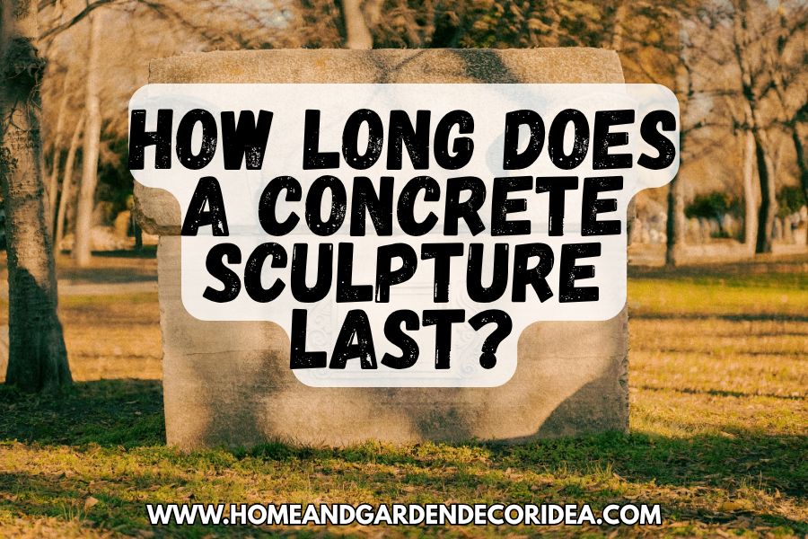 How Long Does A Concrete Sculpture Last?