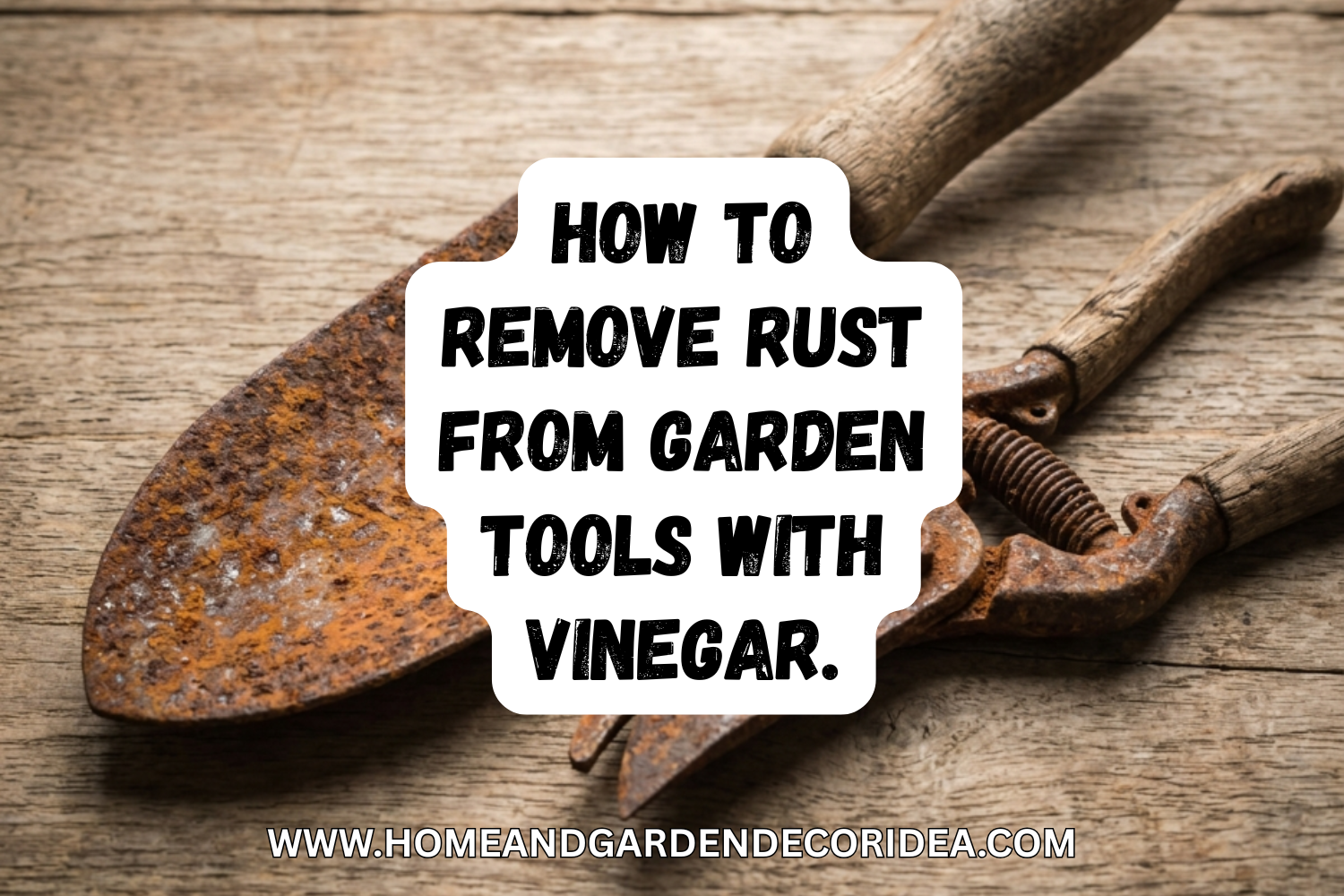 How To Remove Rust From Garden Tools With Vinegar.