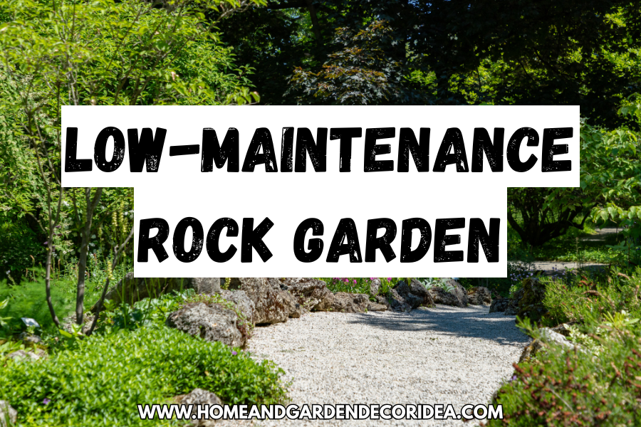 The Ultimate Guide To Designing Your Low-Maintenance Rock Garden.