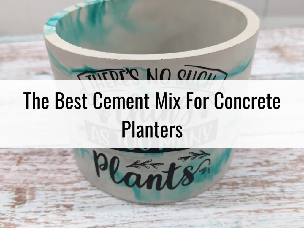 The Best Cement Mix For Concrete Planters